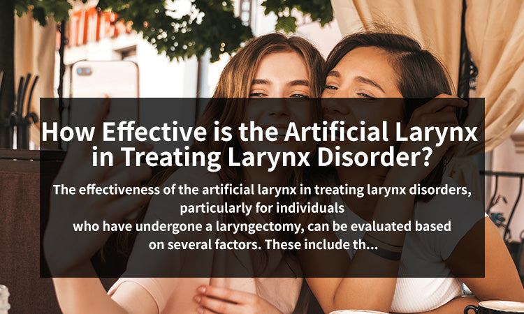 How Effective is the Artificial Larynx in Treating Larynx Disorder?